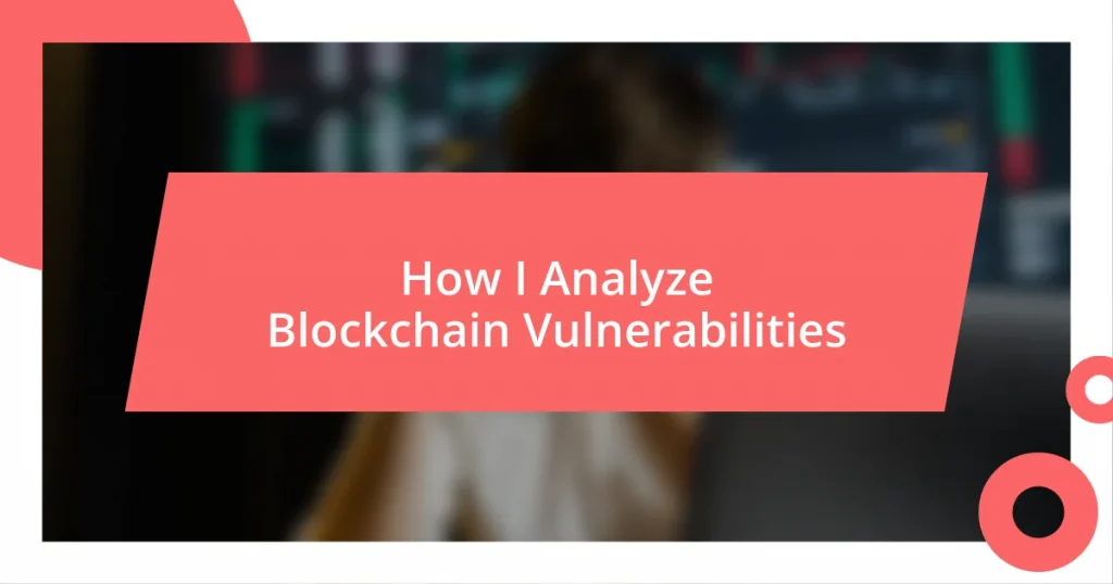 How I Analyze Blockchain Vulnerabilities