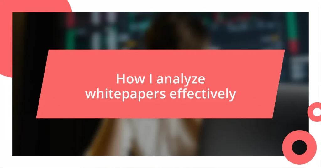 How I analyze whitepapers effectively