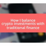 How I balance crypto investments with traditional finance