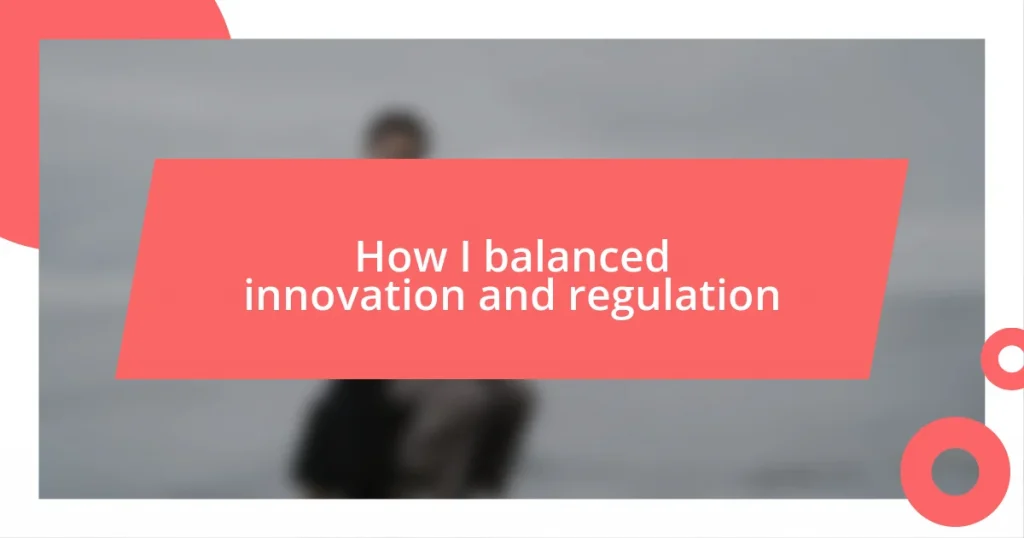 How I balanced innovation and regulation