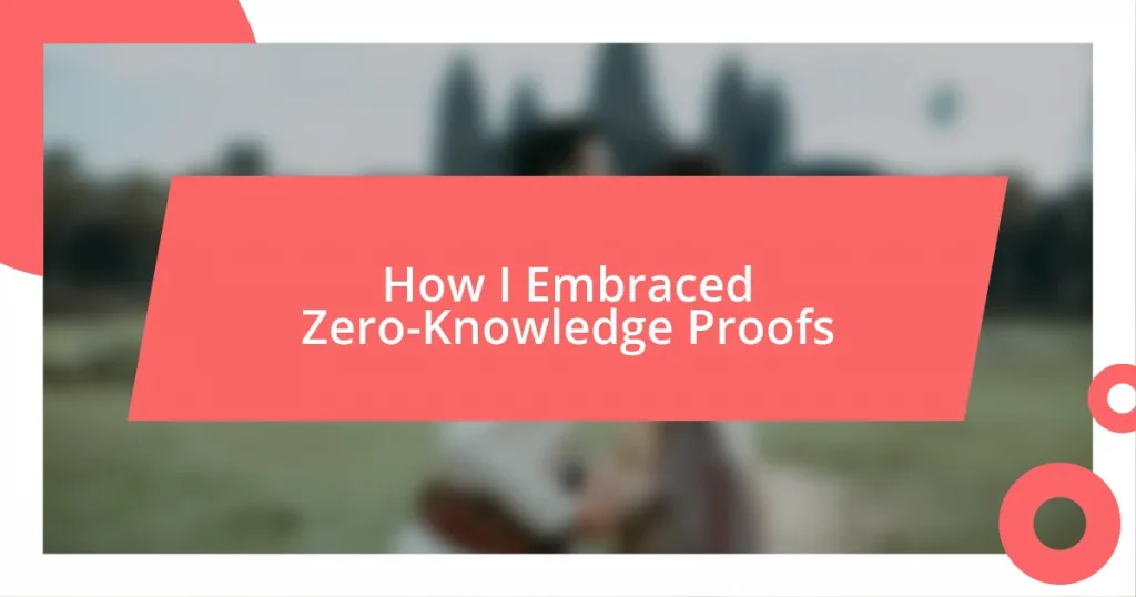 How I Embraced Zero-Knowledge Proofs