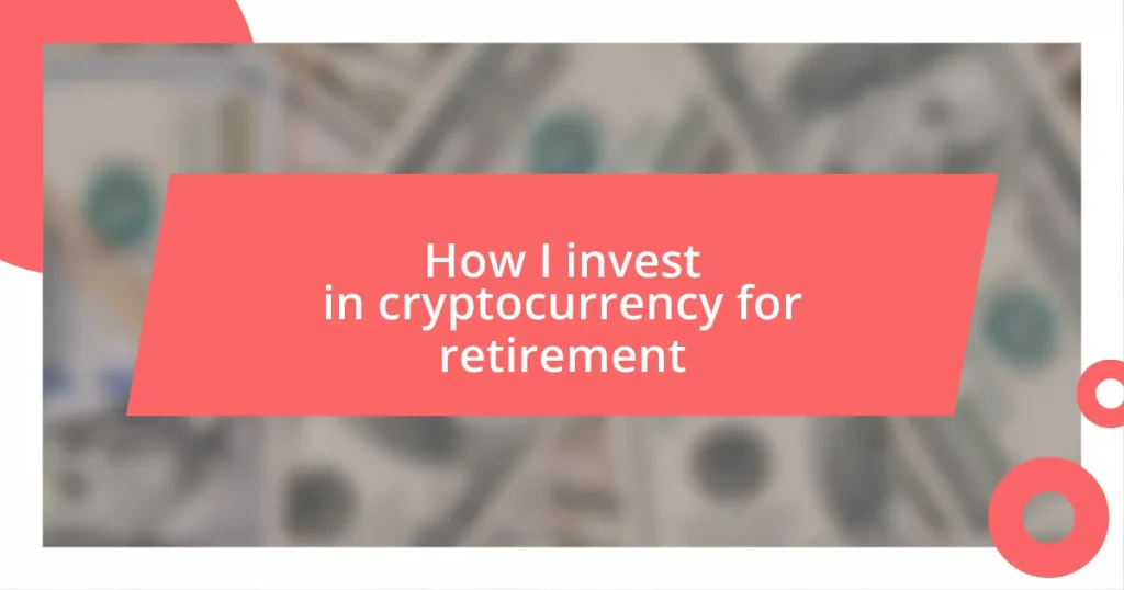 How I invest in cryptocurrency for retirement