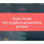 How I keep my crypto transactions private