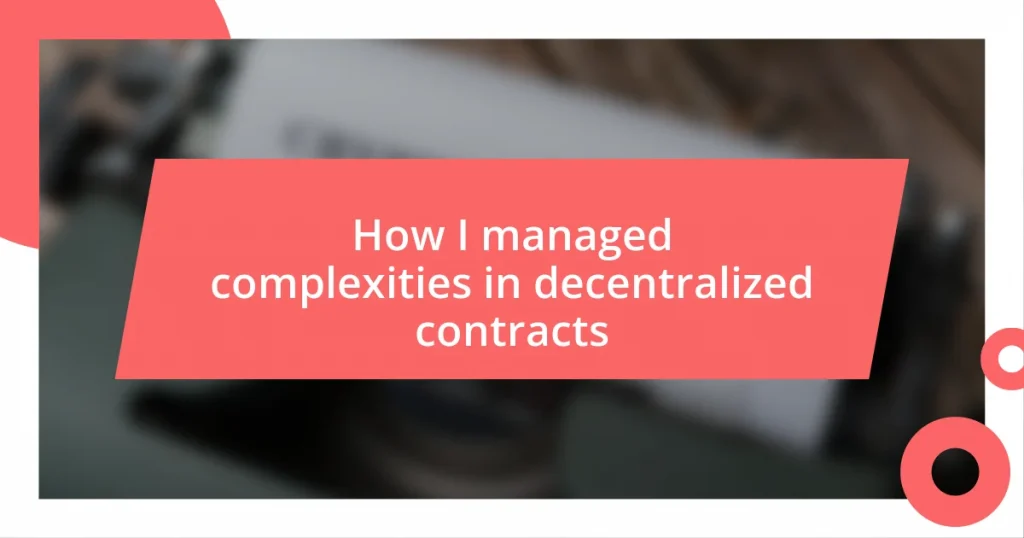 How I managed complexities in decentralized contracts