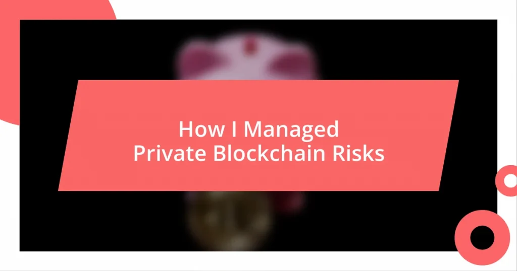 How I Managed Private Blockchain Risks