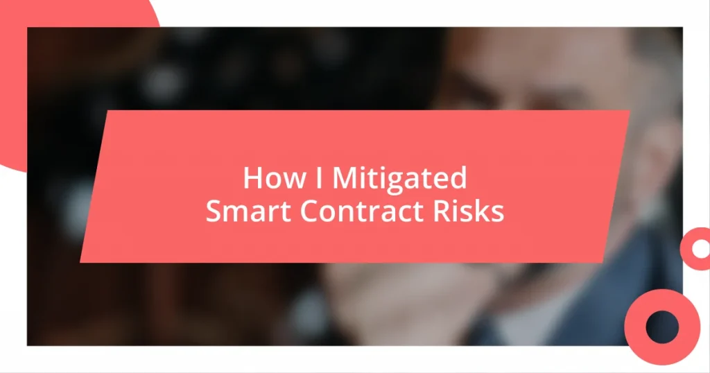 How I Mitigated Smart Contract Risks