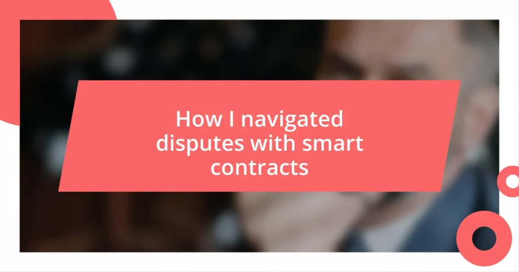 How I navigated disputes with smart contracts