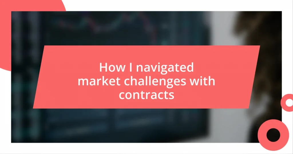 How I navigated market challenges with contracts