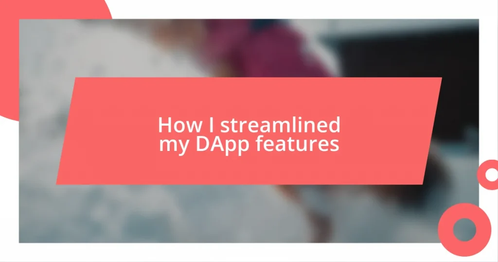 How I streamlined my DApp features