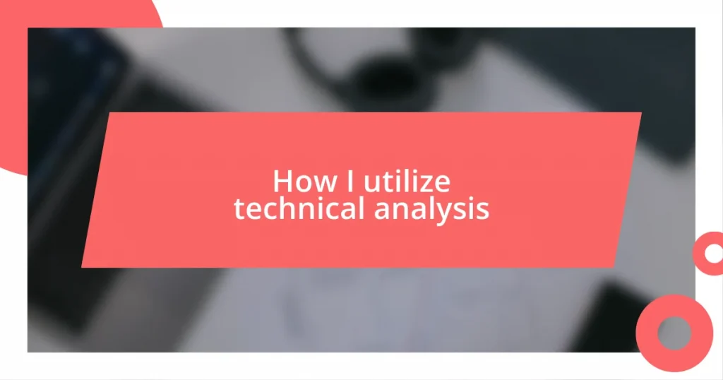 How I utilize technical analysis