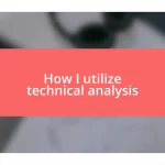 How I utilize technical analysis