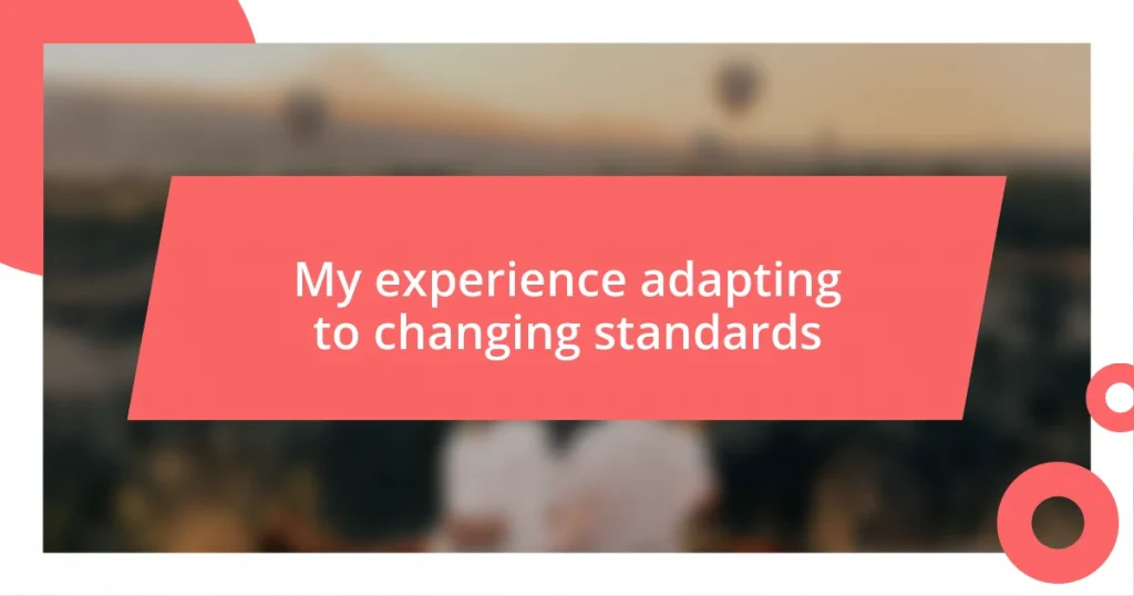 My experience adapting to changing standards