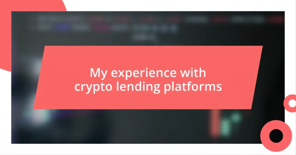 My experience with crypto lending platforms