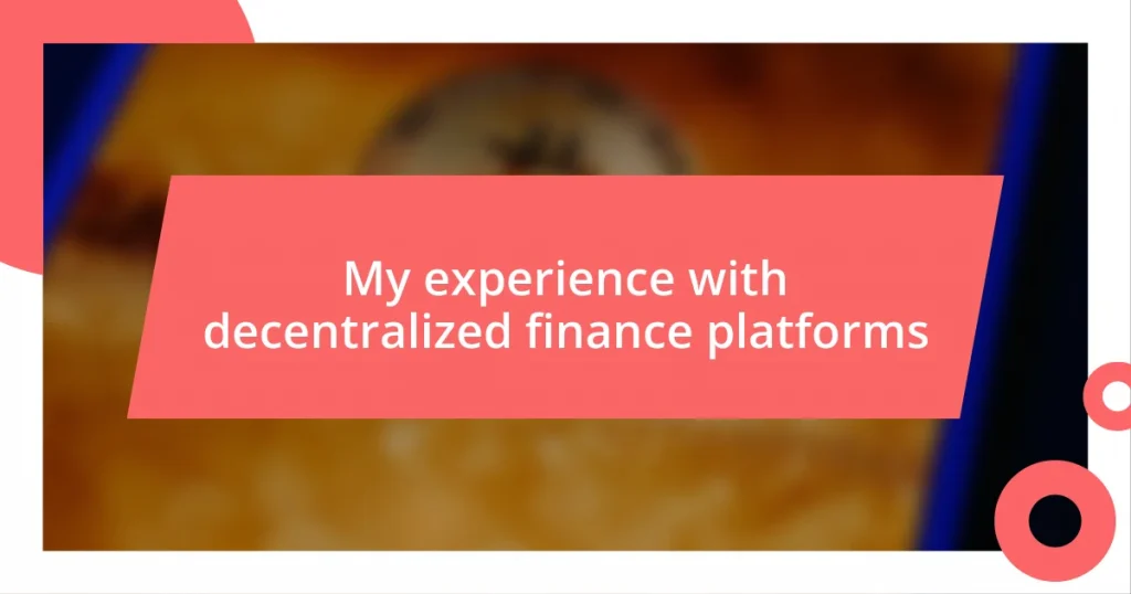 My experience with decentralized finance platforms