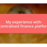 My experience with decentralized finance platforms