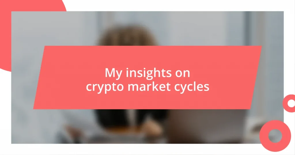 My insights on crypto market cycles