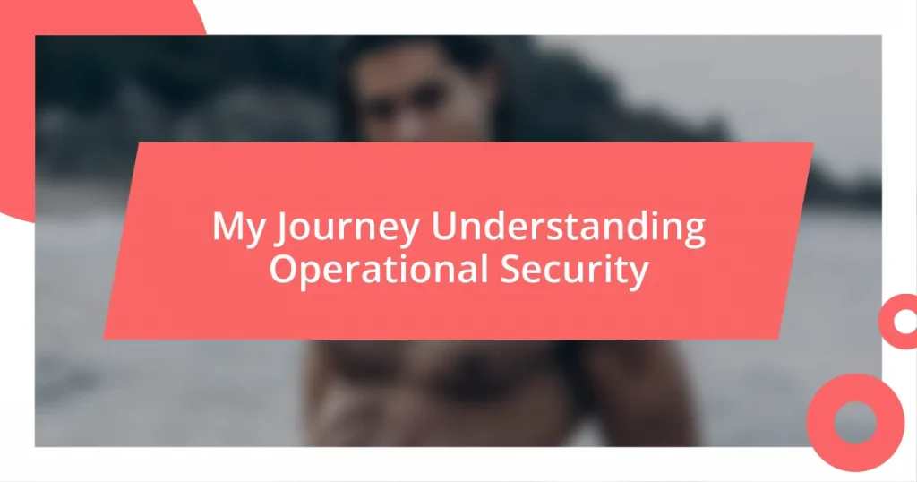 My Journey Understanding Operational Security