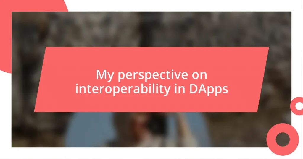 My perspective on interoperability in DApps