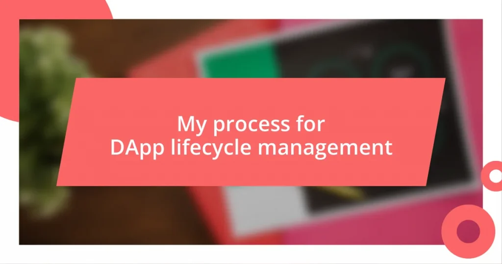 My process for DApp lifecycle management