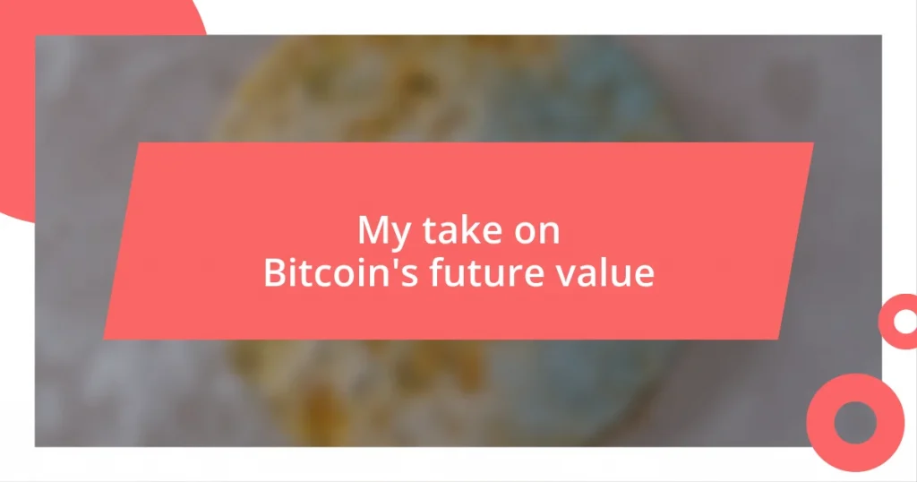 My take on Bitcoin’s future value