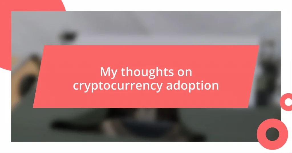 My thoughts on cryptocurrency adoption