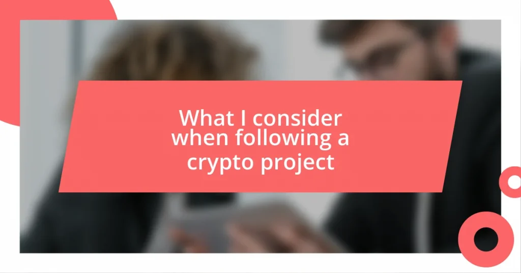 What I consider when following a crypto project