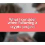 What I consider when following a crypto project