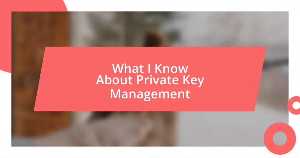 What I Know About Private Key Management