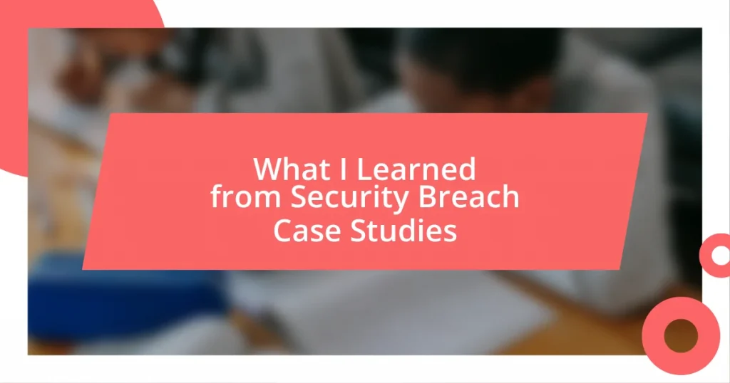 What I Learned from Security Breach Case Studies