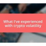 What I’ve experienced with crypto volatility