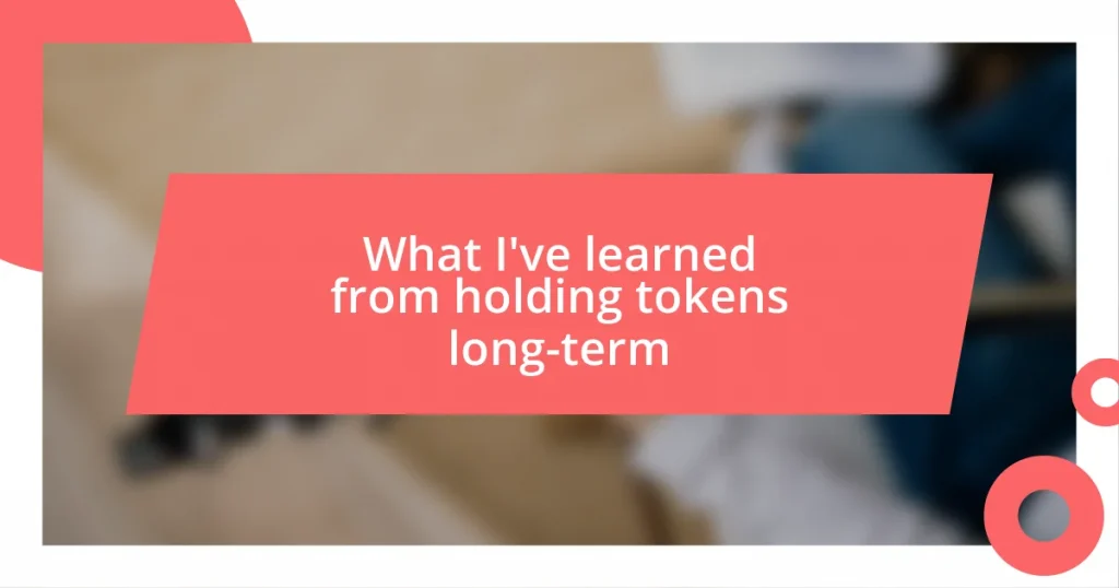 What I’ve learned from holding tokens long-term