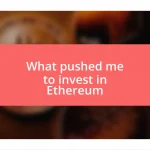 What pushed me to invest in Ethereum