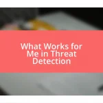 What Works for Me in Threat Detection