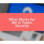 What Works for Me in Token Security