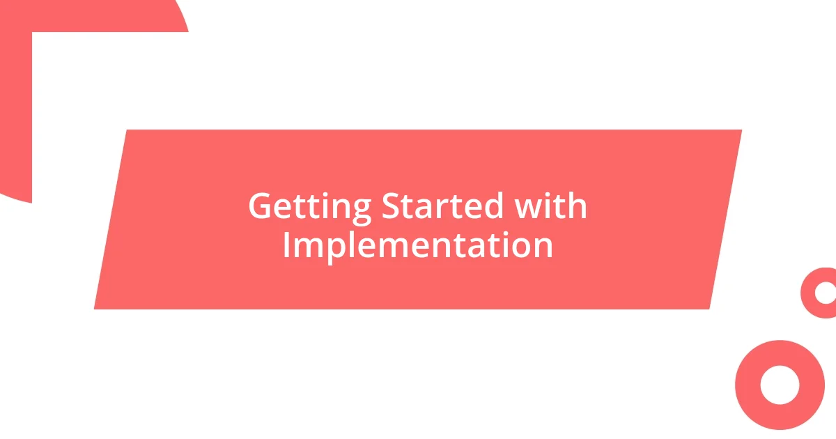 Getting Started with Implementation