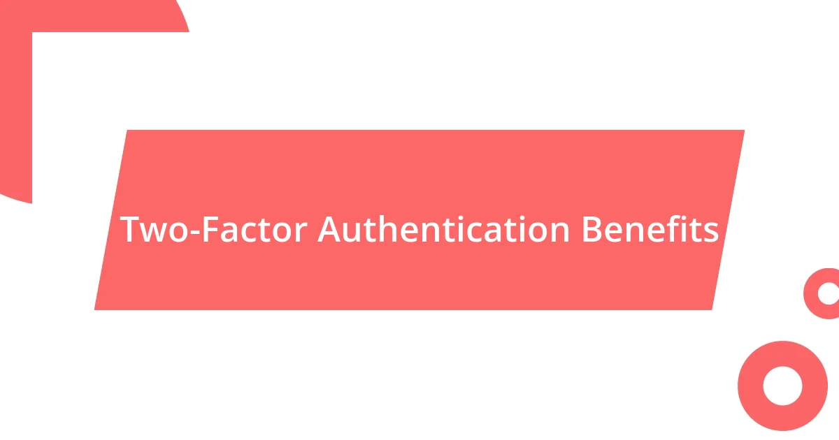 Two-Factor Authentication Benefits