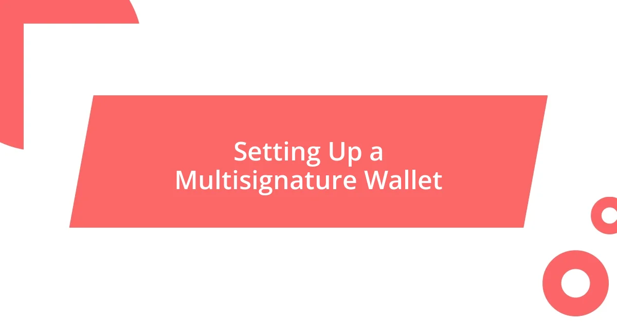 Setting Up a Multisignature Wallet