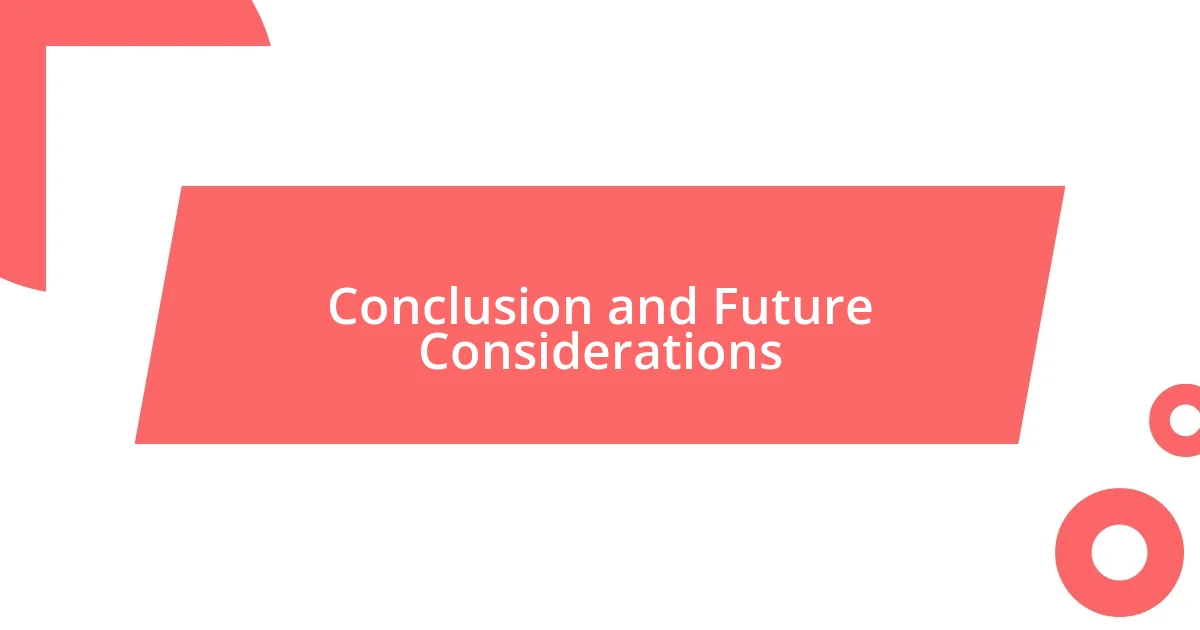 Conclusion and Future Considerations