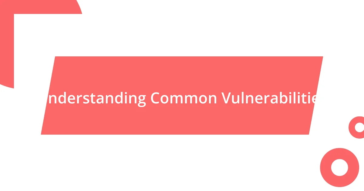 Understanding Common Vulnerabilities