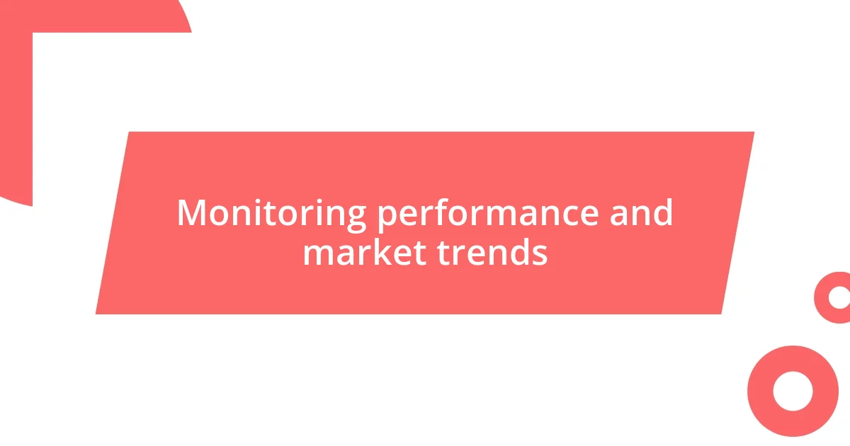 Monitoring performance and market trends