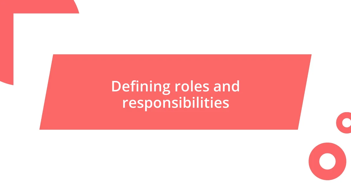 Defining roles and responsibilities