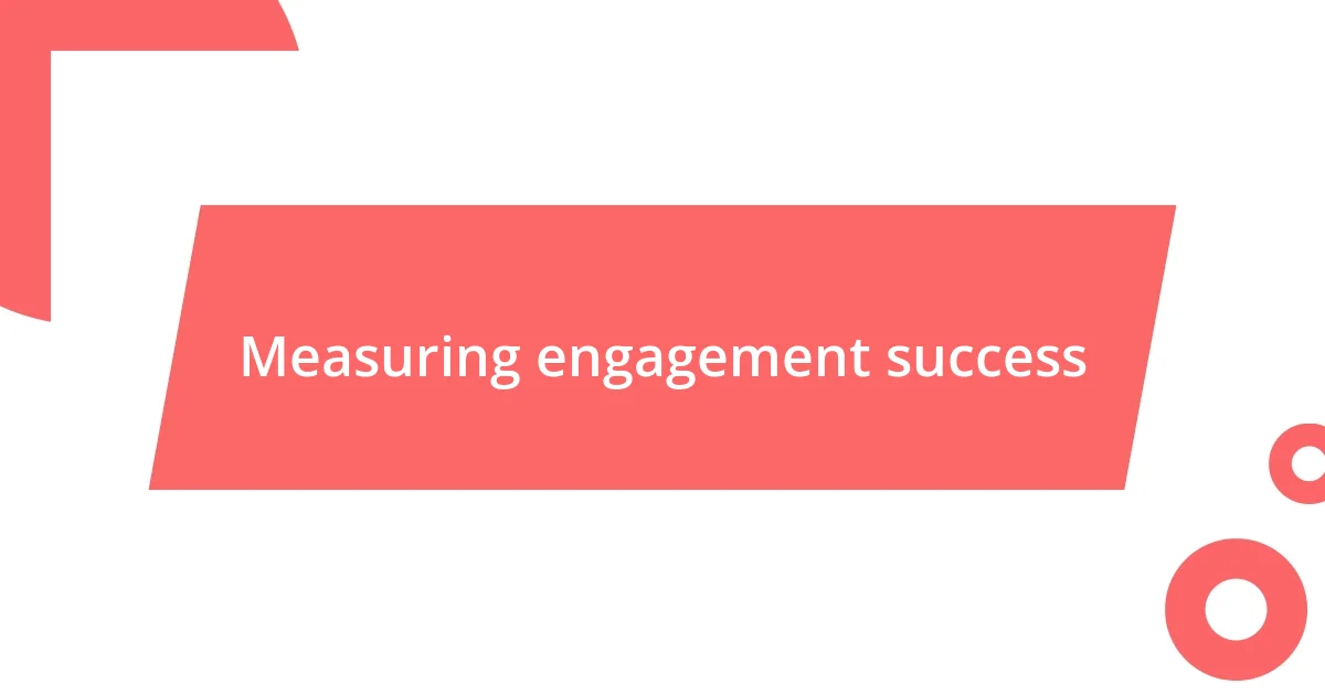 Measuring engagement success