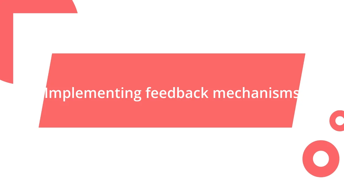 Implementing feedback mechanisms