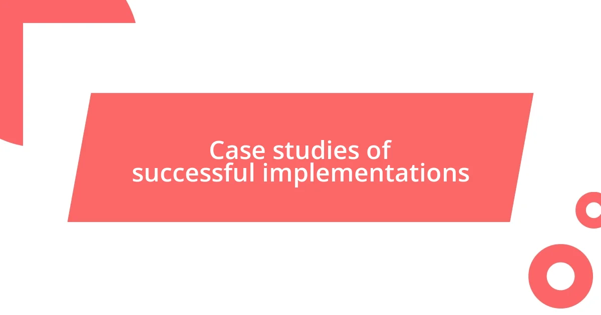 Case studies of successful implementations