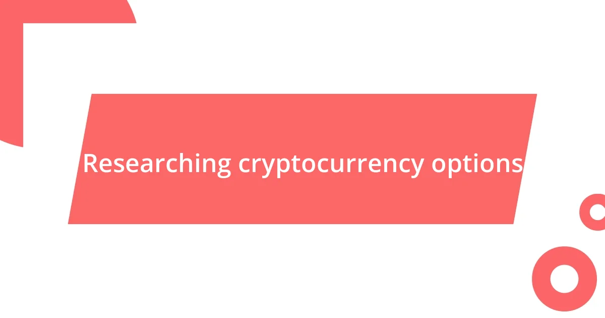 Researching cryptocurrency options