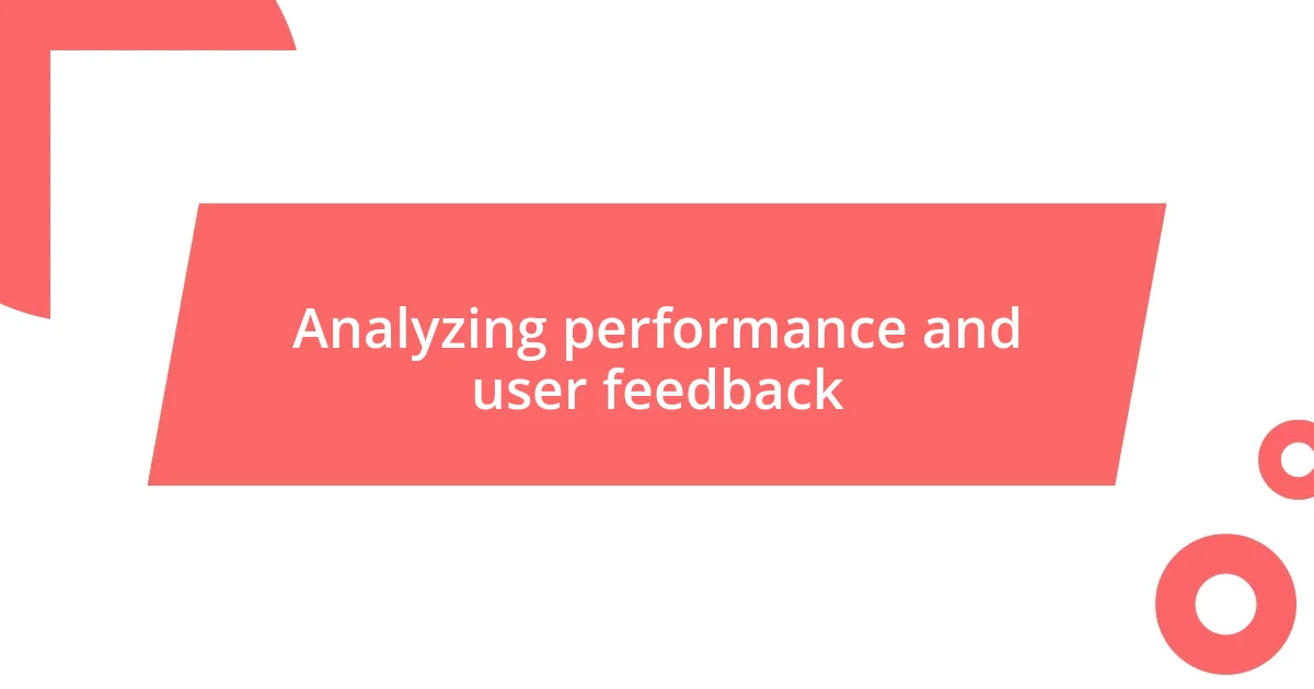 Analyzing performance and user feedback