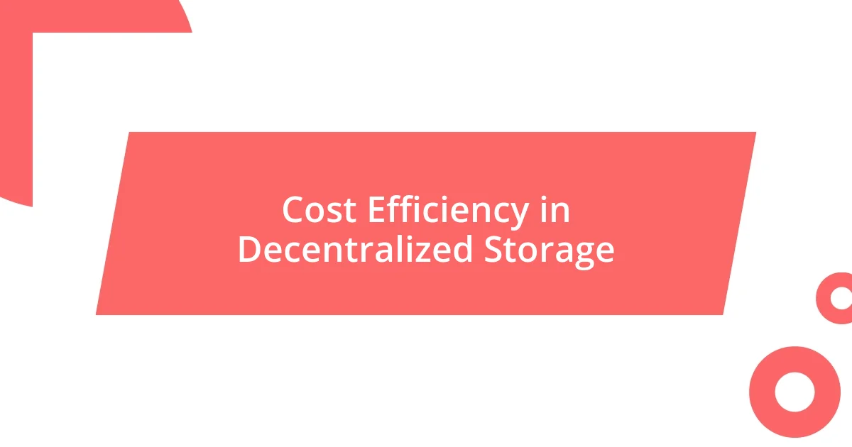 Cost Efficiency in Decentralized Storage