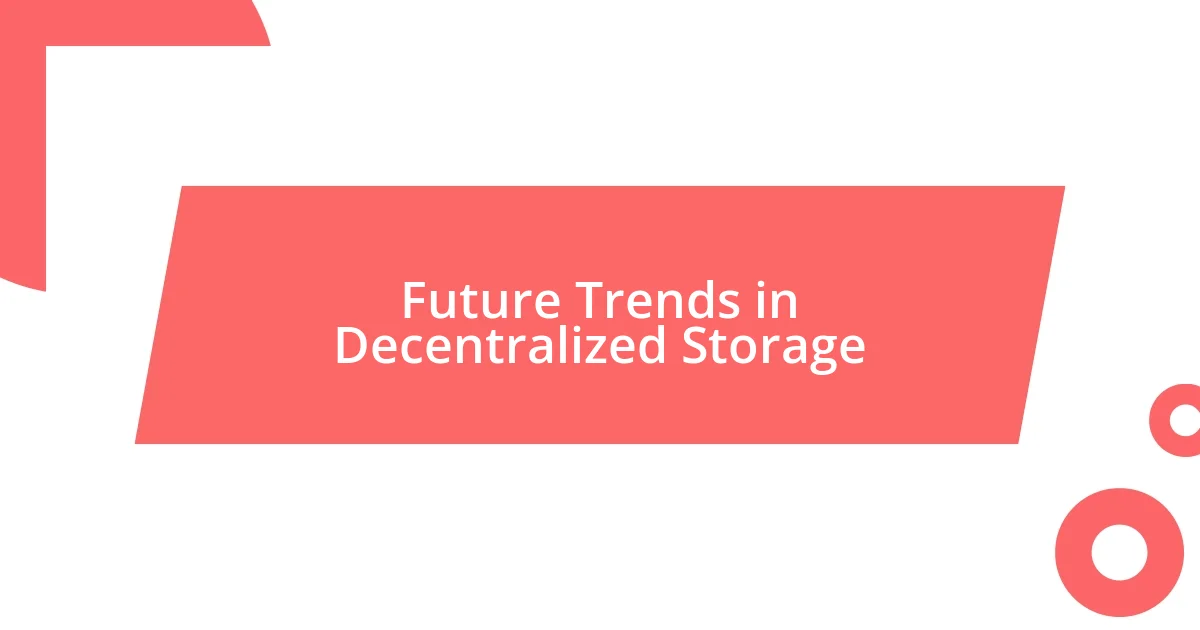 Future Trends in Decentralized Storage