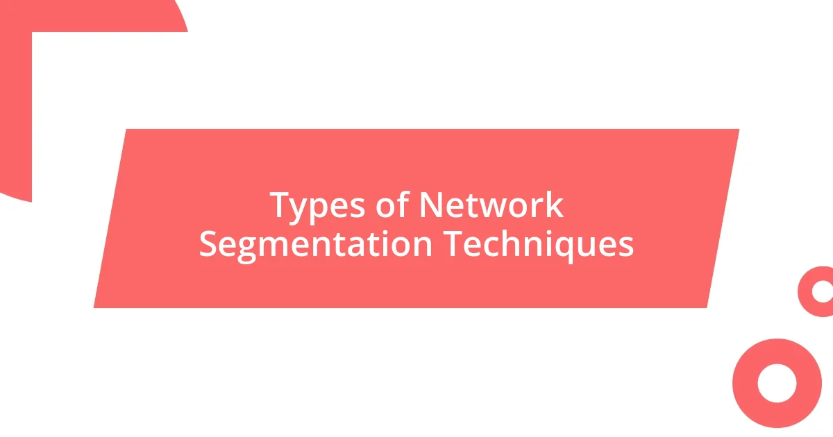 Types of Network Segmentation Techniques