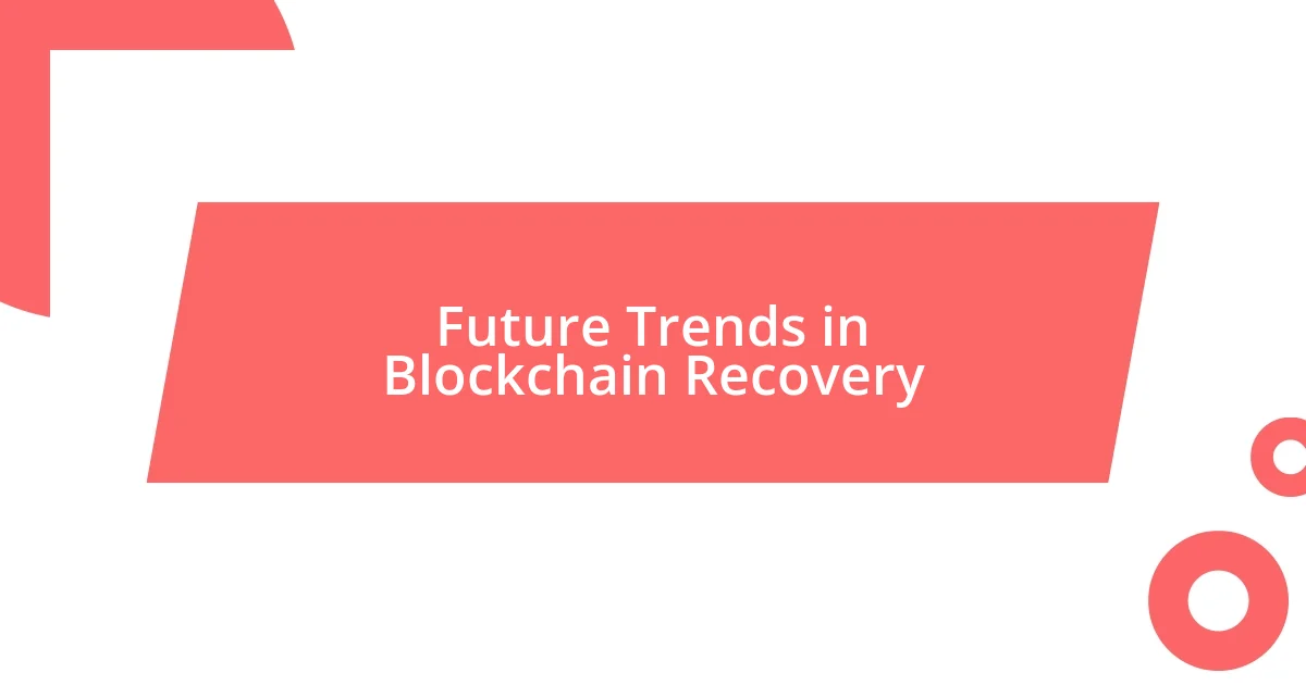 Future Trends in Blockchain Recovery